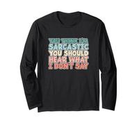 You Think I’m Sarcastic You Should Hear What I Don’t Say Long Sleeve T-Shirt