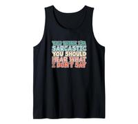 You Think I’m Sarcastic You Should Hear What I Don’t Say Tank Top