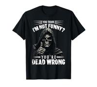 You Think I'm Not Funny? You're Dead Wrong Grim Reaper Meme T-Shirt
