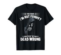 You Think I'm Not Funny? You're Dead Wrong Meme Grim Reaper T-Shirt