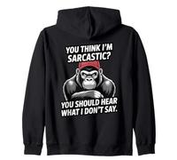 You Think I'm Sarcastic? Hear More Zip Hoodie