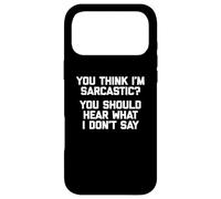 You Think I'm Sarcastic? You Should Hear What I Don't Say Case for iPhone 17 Pro Max