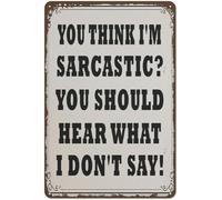 You Think I'm Sarcastic You Should Hear What I Don't Say Sarcastic Office Sign Funny Metal Tin Sign Wall Decor Man Cave Bar Retro Metal Vintage Tin Sign Chic Poster Decoration 12x8 inch