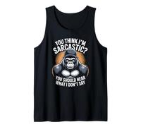 You Think I'm Sarcastic? You Should Hear What I Don't Say Tank Top