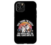 You Think I'm Sassy Meet My Daughter - Case for iPhone 11 Pro
