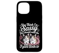 You Think I'm Sassy Meet My Daughter - Case for iPhone 15