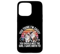You Think I'm Sassy Meet My Daughter - Case for iPhone 15 Pro Max