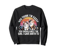 You Think I'm Sassy Meet My Daughter - Sweatshirt
