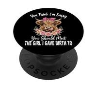 You Think I'm Sassy You Should Meet The Girl I Gave Birth To PopSockets Adhesive PopGrip