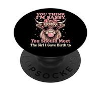 You Think I'm Sassy You Should Meet The Girl I Gave Birth To PopSockets Adhesive PopGrip
