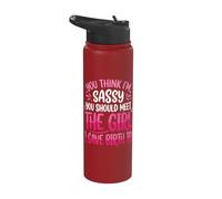You Think I'm Sassy You Should Meet The Girl I Gave Birth to Stainless Steel Insulated Water Bottle