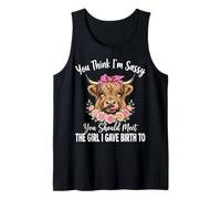 You Think I'm Sassy You Should Meet The Girl I Gave Birth to Tank Top