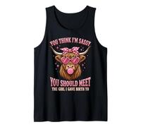 You Think I'm Sassy You Should Meet The Girl I Gave Birth to Tank Top