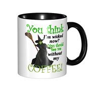 You Think I'm Wicked Now, You Should See Me Without My Coffee! 11 oz. Ceramic Coffee Mug - Funny Mugs Black Handle