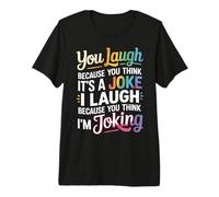 You Think It's a Joke I Think You're Joking - Premium T-Shirt