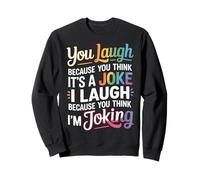 You Think It's a Joke I Think You're Joking - Sweatshirt