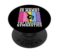 You Think Math is Hard Try Coaching Gymnastics PopSockets Adhesive PopGrip
