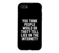 you think people would do that tell lies on the internet Case for iPhone SE (2020) / 7/8