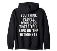 you think people would do that tell lies on the internet Zip Hoodie