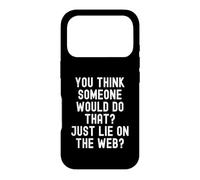 you think someone would do that just lie on the web Witty Case for iPhone 17 Pro