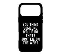 you think someone would do that just lie on the web Witty Case for iPhone 17 Pro Max