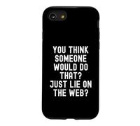 you think someone would do that just lie on the web Witty Case for iPhone SE (2020) / 7/8