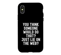 you think someone would do that just lie on the web Witty Case for iPhone X/XS