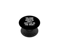 you think someone would do that just lie on the web Witty PopSockets Adhesive PopGrip