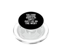 you think someone would do that just lie on the web Witty PopSockets PopGrip for MagSafe