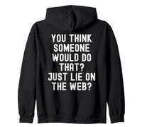 you think someone would do that just lie on the web Witty Zip Hoodie