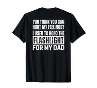 You Think You Can Hurt My Feelings Hold Flashlight (ON Back) T-Shirt