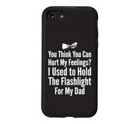You Think You Can Hurt My Feelings I Held the Flashlight 1 Case for iPhone SE (2020) / 7/8