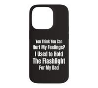 You Think You Can Hurt My Feelings I Held the Flashlight 4 Case for iPhone 14 Pro
