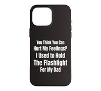 You Think You Can Hurt My Feelings I Held the Flashlight 4 Case for iPhone 16 Pro Max