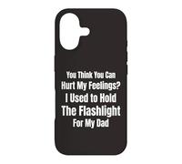 You Think You Can Hurt My Feelings I Held the Flashlight 4 Case for iPhone 17