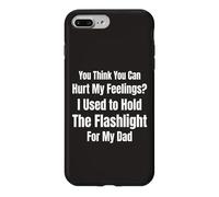 You Think You Can Hurt My Feelings I Held the Flashlight 4 Case for iPhone 7 Plus/8 Plus