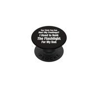 You Think You Can Hurt My Feelings I Held the Flashlight 4 PopSockets Adhesive PopGrip