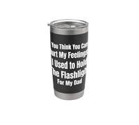 You Think You Can Hurt My Feelings I Held the Flashlight 4 Stainless Steel Insulated Tumbler