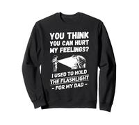 You Think You Can Hurt My Feelings Mechanics Funny Men Dad Sweatshirt