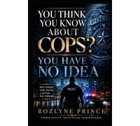 YOU THINK YOU KNOW ABOUT COPS?: YOU HAVE NO IDEA