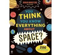 You Think You Know Everything About Space?: 200 Quiz Questions for Curious Kids! (Brain Boosters by b small)