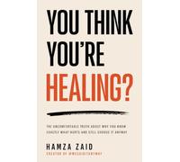 You Think You’re Healing? - The Uncomfortable Truth About Why You Know Exactly What Hurts And Still Choose It Anyway