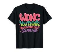 You Think You're Confused Menopausal Perimenopausal WDNC T-Shirt
