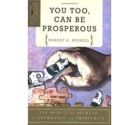 YOU TOO CAN BE PROSPEROUS: Written by Robert Russell, 2000 Edition, (10th Revised edition) Publisher: DE VORSS & COMPANY [Paperback]