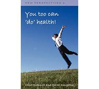 You Too Can 'Do' Health: Improve Your Health and Wellbeing, Through the Inspiration of One Person's Journey of Self-development and Self-awareness ... and the Secret Law of Attraction: No. 2
