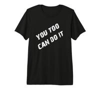 You Too Can Do It Premium T-Shirt