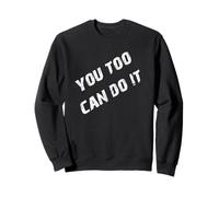 You Too Can Do It Sweatshirt