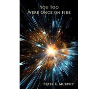 You Too Were Once on Fire