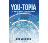 You-Topia: The Impact of the Digital Revolution on Our Work, Our Life and Our Environment