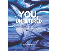 YOU, UNFILTERED: A TEEN GUIDE TO SELF-DISCOVERY